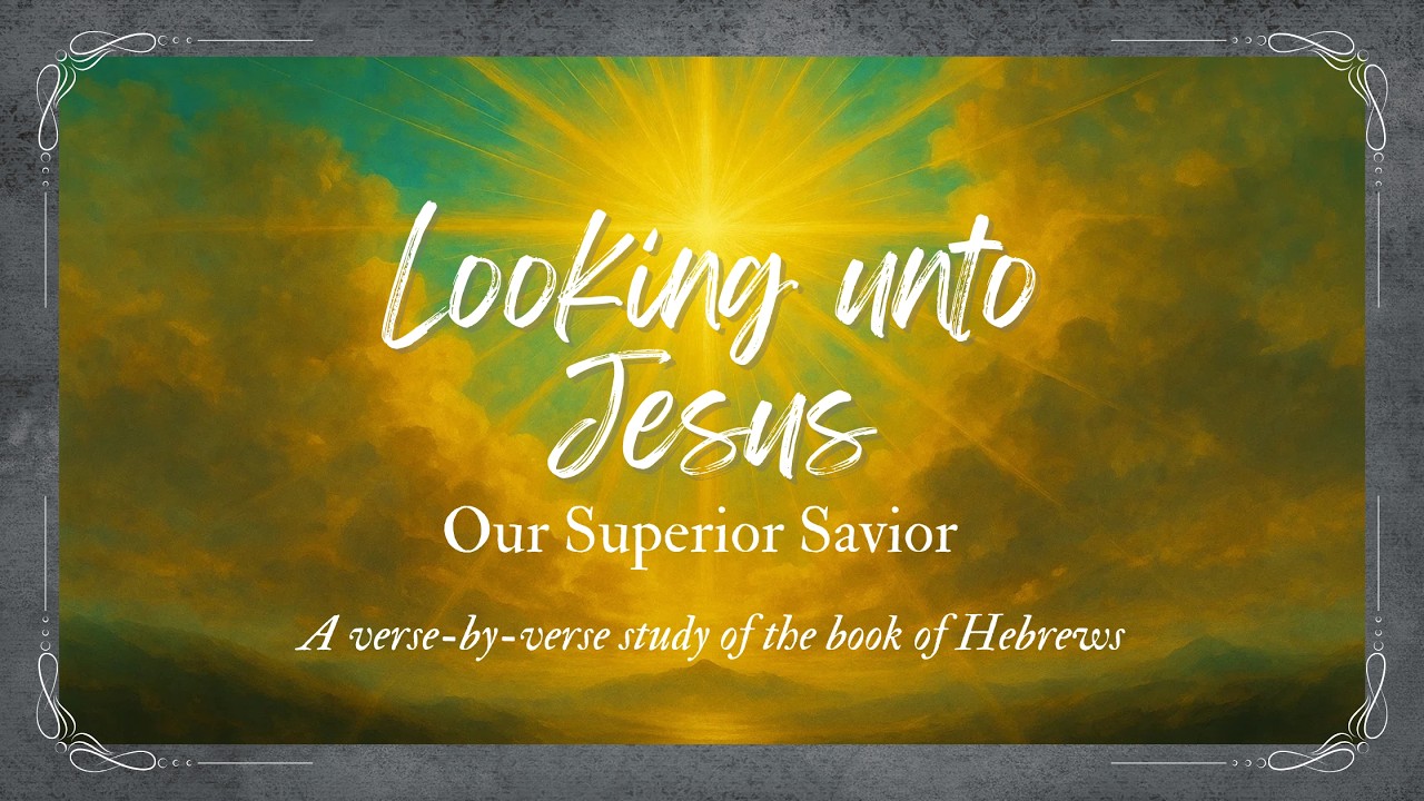 Looking unto Jesus: Our Superior Savior