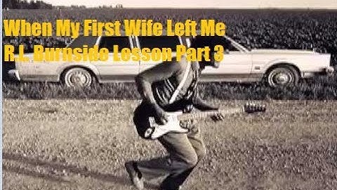 When My First Wife Left Me R.L. Burnside Lesson Part 3 Delta Lou