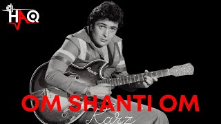 Om Shanti Om | Karz | DJ Haq | Rishi Kapoor | Bollywood EDM