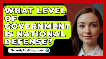 What Level Of Government Is National Defense? - SecurityFirstCorp.com