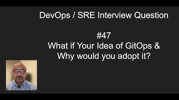 DevOps/SRE Interview Question #47 What is Your Idea of GitOps and Why Would you adopt it?