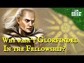 Why wasnt glorfindel in the fellowship