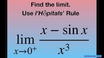 Find the limit as x approaches 0^+ for (x - sin x)/x^3. l’Hopital’s Rule