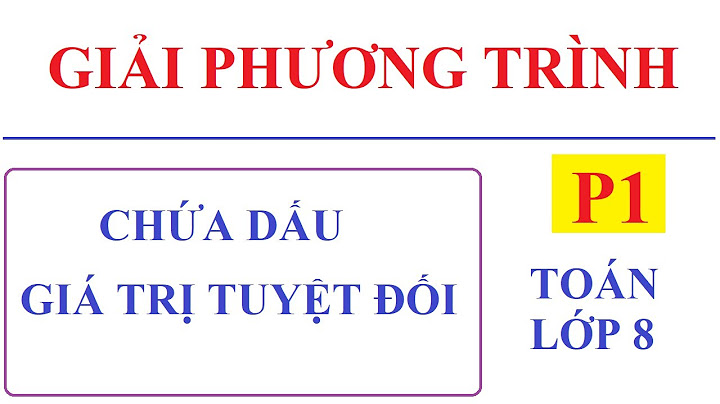 Toán 8 phương trình chứa dấu giá trị tuyệt đối năm 2024