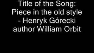 Piece in the old style - William Orbit - Henryk Górecki