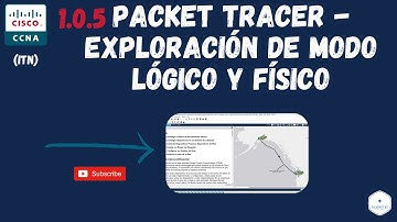 1.0.5 - Packet Tracer - Exploración de Modo Lógico y Físico