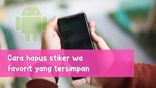 Cara hapus stiker wa favorit yang tersimpan
