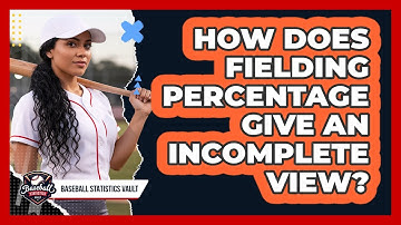 How Does Fielding Percentage Give an Incomplete View?