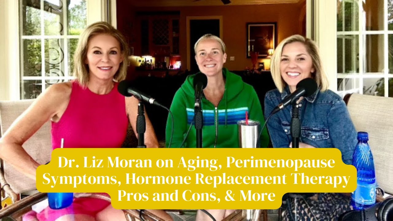 Dr. Liz Moran on Perimenopause, Hormone Replacement Therapy, Raising