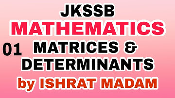 JKSSB MATHS (01) - MATRICES & DETERMINANTS by ISHRAT MADAM
