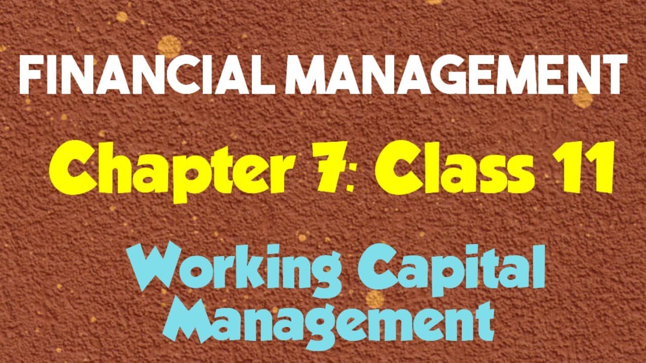 Financial Management: (Chapter 7- Working Capital Management) (Class 11)