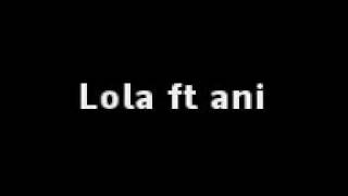 Lola ft ani