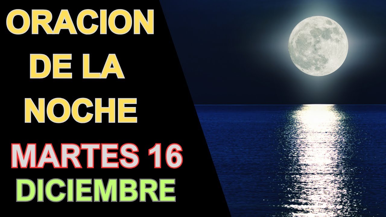 ORACION DE LA NOCHE DE HOY MARTES 16 DE DICIEMBRE DEL 2025 - YouTube