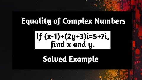 If (x-1)+(2y+3)i=5+7i find x and y | Equality of Complex Numbers | Complex Analysis| Pythagoras Math
