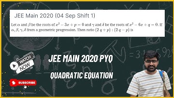 JEE Main 2020:Let α and β be the root of x² - 3x + p = 0 and γ and 𝛅 be the roots of x² - 6x + q = 0