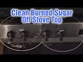 How To Remove Burnt Sugar From Stove Top