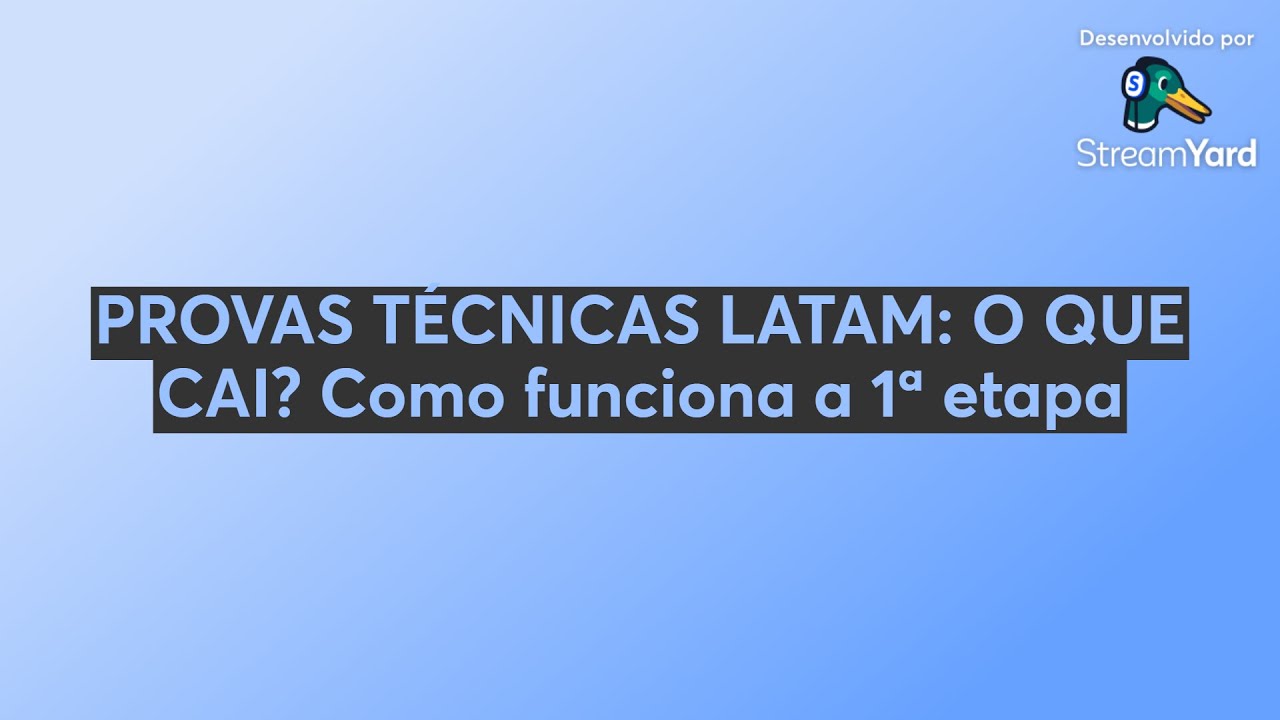 PROVAS TÉCNICAS LATAM: O QUE CAI? Como funciona a 1ª etapa