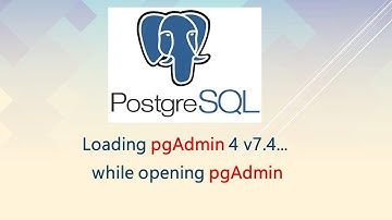 Loading pgAdmin 4 v7.4... while opening pgAdmin