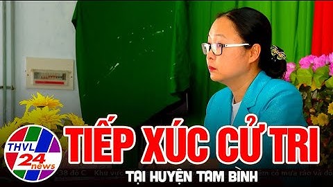 Đại biểu quốc hội tiếp xúc cử tri tại huyện Tam Bình
