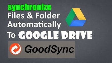 How to Back up and synchronize files & folder automatically to google drive - GoodSync 2020