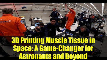 3D Printing Muscle Tissue in Space: A Game-Changer for Astronauts and Beyond