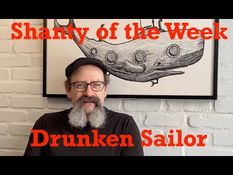 SeÃ¡n Dagher's Shanty of the Week 24 Drunken Sailor