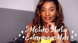 5 MISTAKES STARTUP ENTREPRENEURS MAKE || ENTREPRENEURSHIP ADVICE