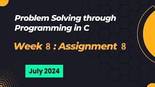 NPTEL Problem Solving through Programming in C ASSIGNMENT 8 ANSWERS 2024 July Week 8 Quiz Solution