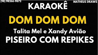 KARAOKÊ -DOM DOM DOM-TALITA MEL E XAND AVIÃO-  RITMO PISEIRO COM REPIKES