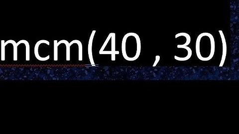 mcm 40 y 30 , minimo comun multiplo , mcm(40 , 30)= como se halla , ejemplos