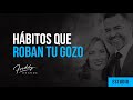 Hábitos que roban tu gozo -Freddy DeAnda