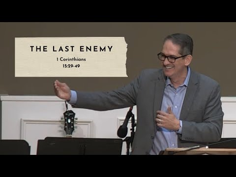The Last Enemy - 1 Corinthians 15:29-49