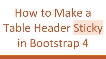 How to Make a Table Header Sticky in Bootstrap 4