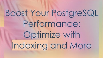 Boost Your PostgreSQL Performance: Optimize with Indexing and More