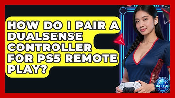 How Do I Pair A DualSense Controller For PS5 Remote Play? - Blue Button Gaming