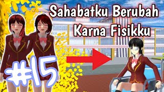 SAHABATKU BERUBAH KARENA FISIKKU | EPISODE 15 [DRAMA SAKIRA SCHOOL SIMULATOR]