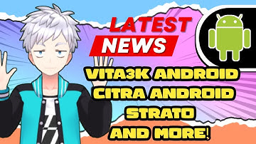 VITA3K ANDROID WIP GAMES!, CITRA ANDROID OPTIMIZATION!, STRATO DEVELOPMENT AND NEW GPU!, AND MORE!