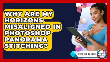 Why Are My Horizons Misaligned In Photoshop Panorama Stitching? - Design Tool Unlocked