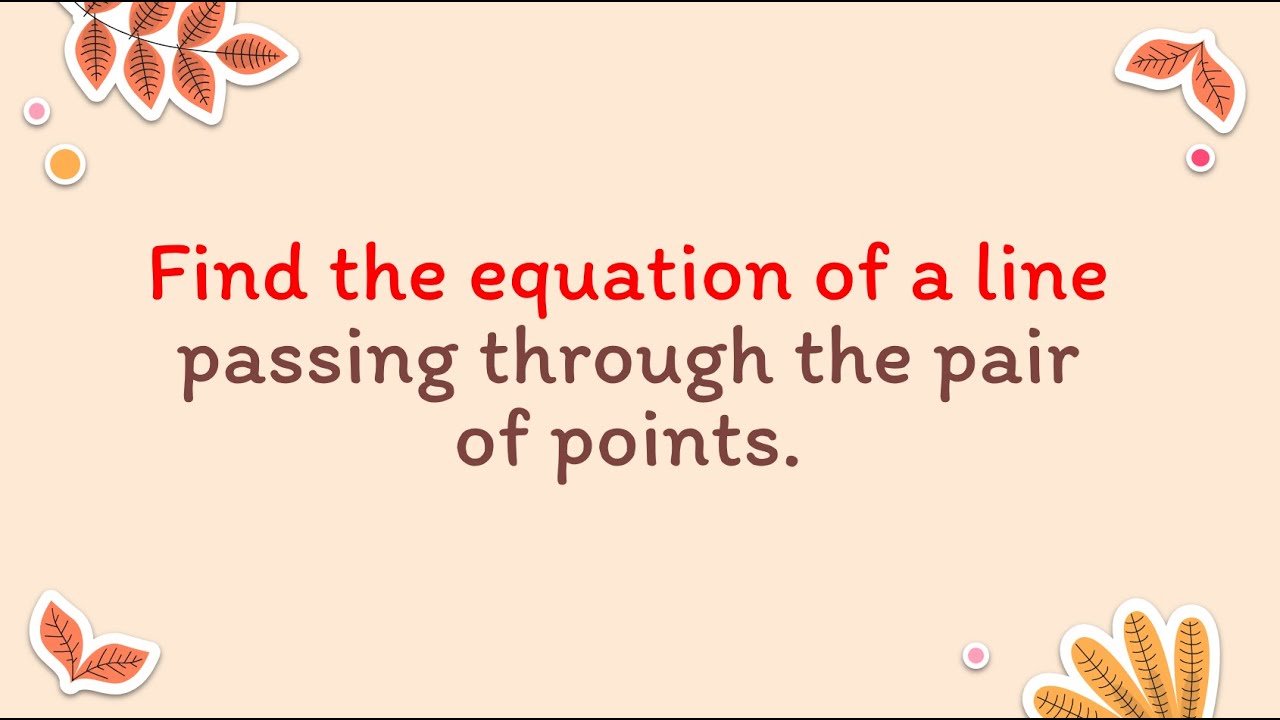 find-an-equation-of-the-line-passing-through-the-pair-of-points-youtube