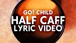 Go! Child - Half Caff (Official Lyric Video)