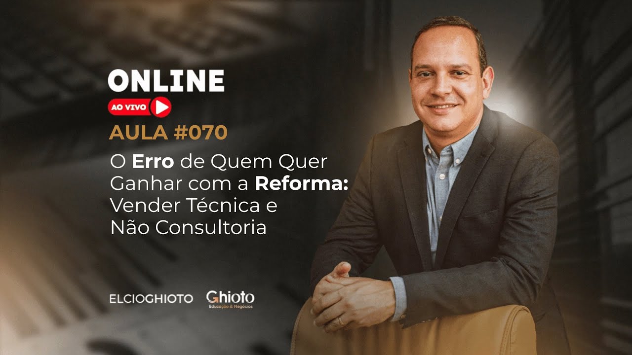 O Erro de Quem Quer Ganhar com a Reforma: Vender Técnica e Não Consultoria  #70