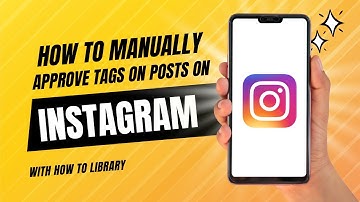 How To Manually Approve Tags On Posts On Instagram - Quick And Easy!