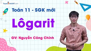 Logarit | Lớp 12 chương trình cũ (Lớp 11 chương trình mới) | Thầy Nguyễn Công Chính