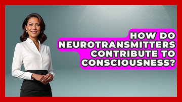 How Do Neurotransmitters Contribute To Consciousness? | Neurotech Insight Pro News