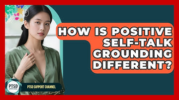 How Is Positive Self-talk Grounding Different? - PTSD Support Channel