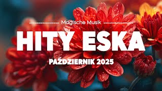 Eska Hity Październik 2025 🎵 Największe Przeboje & Gorąca Muzyka Radia Vol.6