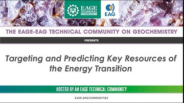 EAGE-EAG Geochemistry Community: Targeting and Predicting Key Resources of the Energy Transition