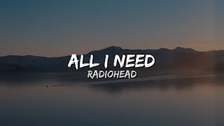 Radiohead - All I Need (Lyrics)