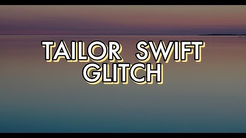 Tailor Swift - Glitch (Official Lyrics Video)