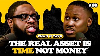 Ep 10 - The Real Asset Is Time Not Money || Bread & Butter Podcast With Eman & Tayo